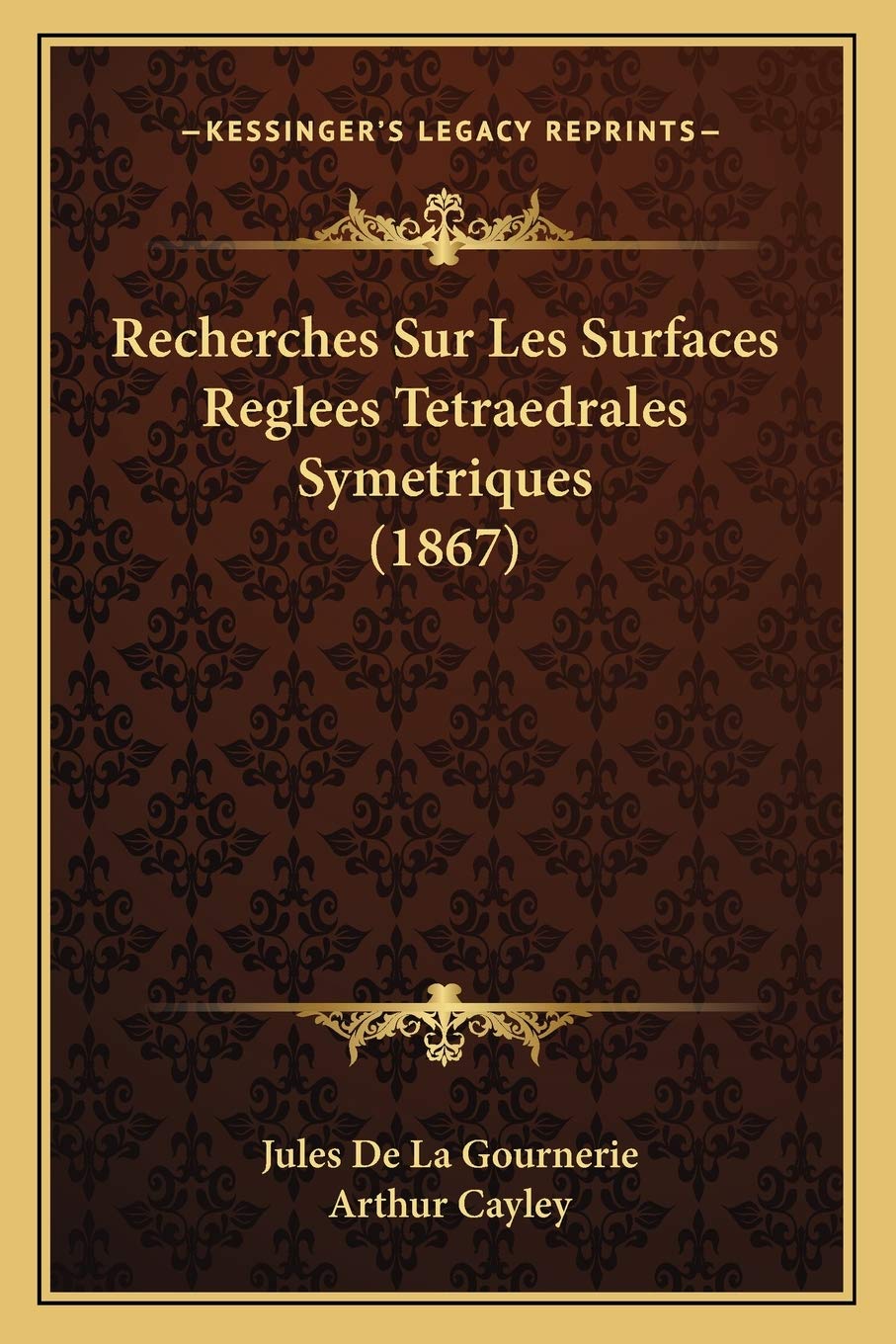 Recherches Sur Les Surfaces Reglees Tetraedrales Symetriques (1867) International