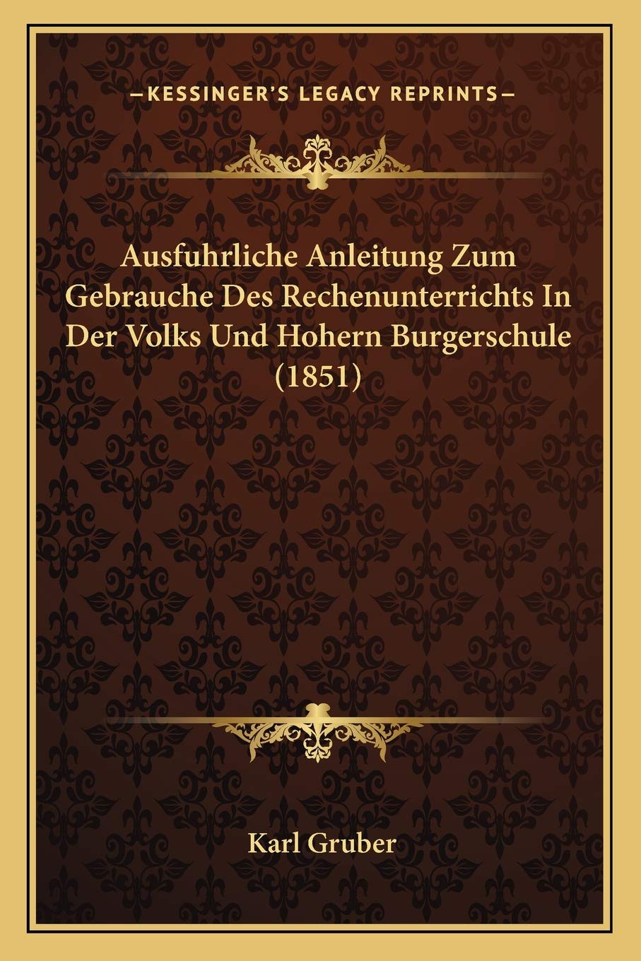 Ausfuhrliche Anleitung Zum Gebrauche Des Rechenunterrichts In Der Volks Und Hohern Burgerschule (1851) International