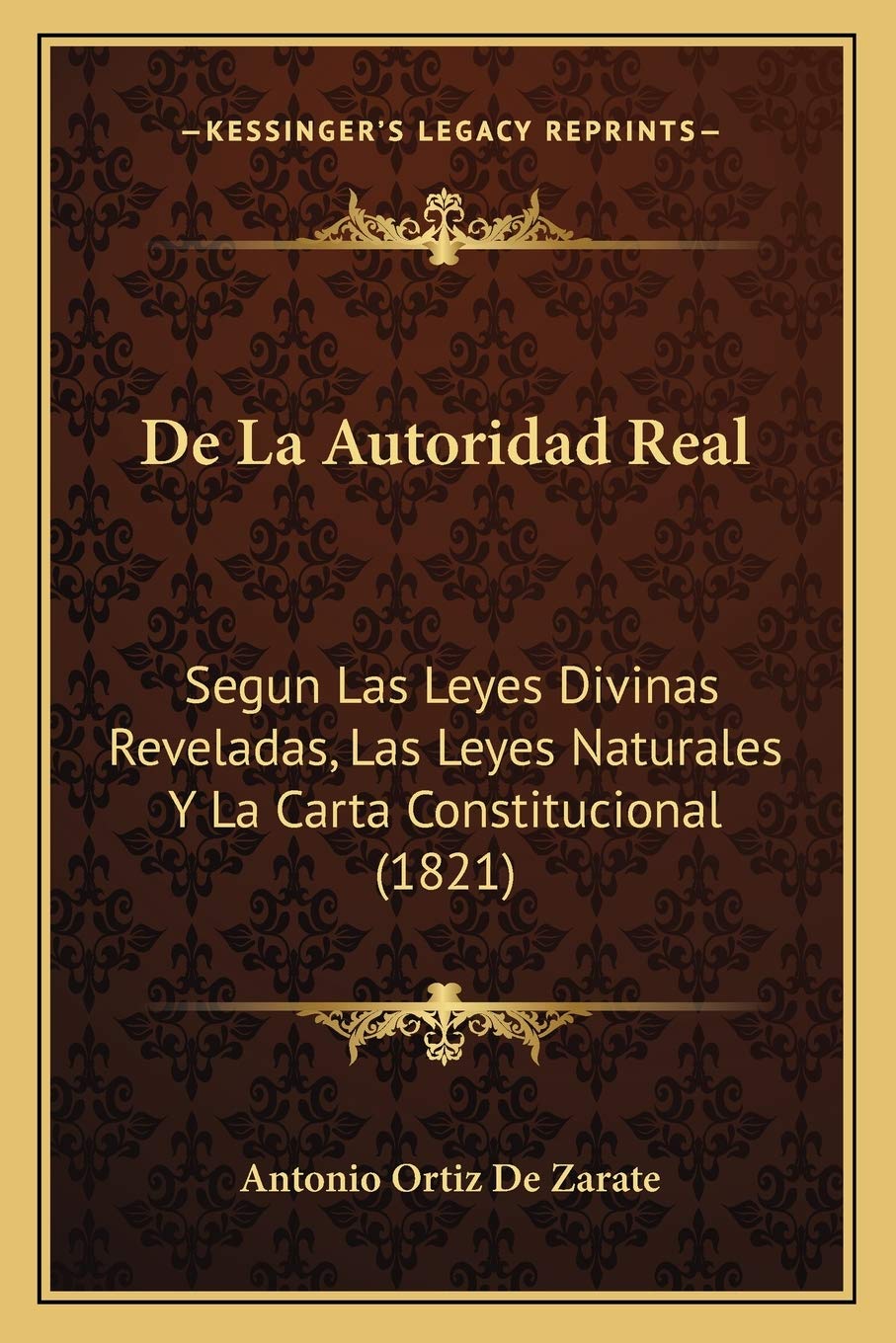 De La Autoridad Real: Segun Las Leyes Divinas Reveladas, Las Leyes Naturales Y La Carta Constitucional (1821) Law