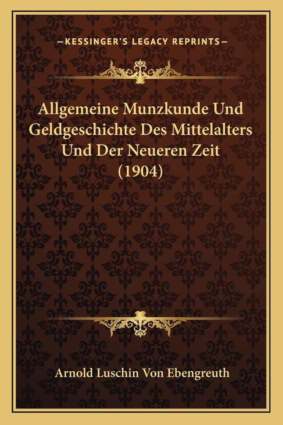 Allgemeine Munzkunde Und Geldgeschichte Des Mittelalters Und Der Neueren Zeit (1904) International
