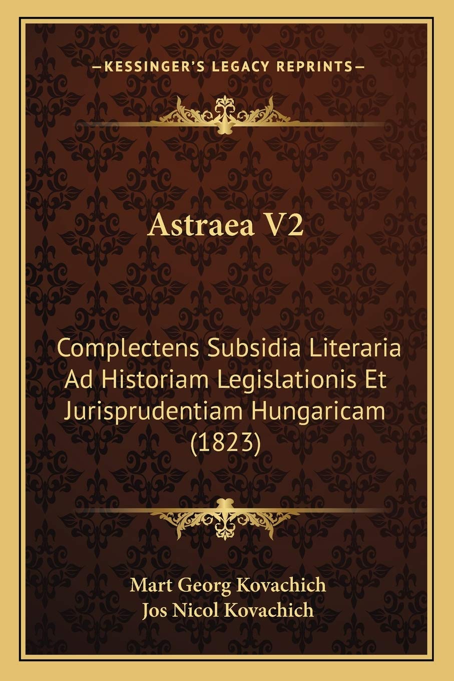 Astraea V2: Complectens Subsidia Literaria Ad Historiam Legislationis Et Jurisprudentiam Hungaricam (1823) Law
