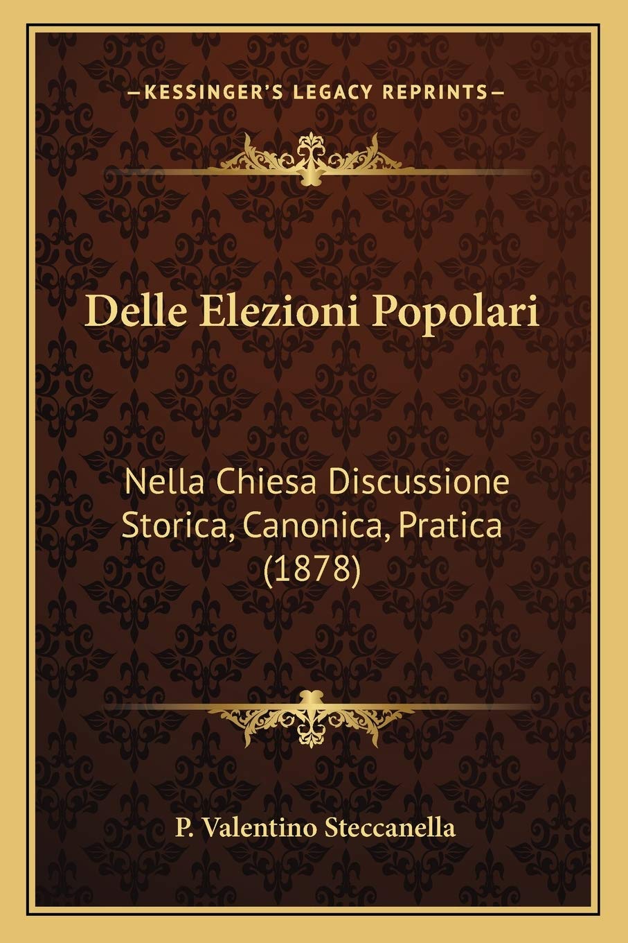 Delle Elezioni Popolari: Nella Chiesa Discussione Storica, Canonica, Pratica (1878) Law