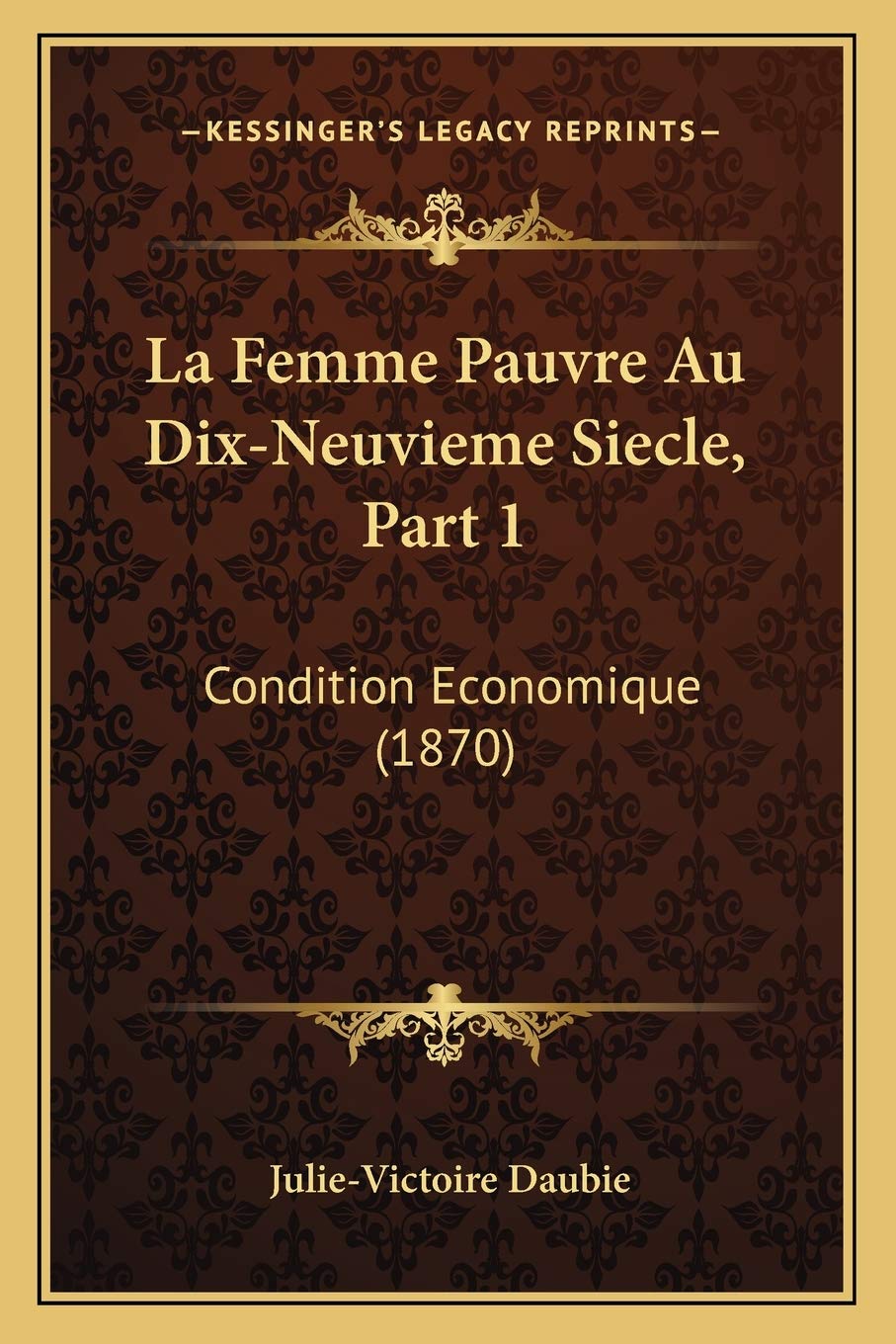 La Femme Pauvre Au Dix-Neuvieme Siecle, Part 1: Condition Economique (1870) Social Sciences