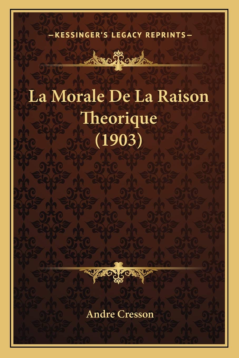 La Morale De La Raison Theorique (1903) Philosophy
