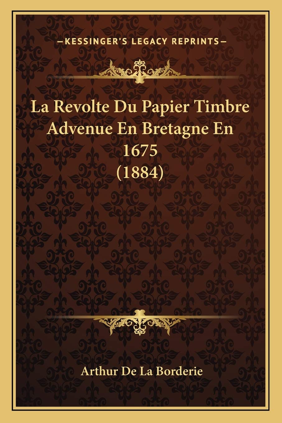 La Revolte Du Papier Timbre Advenue En Bretagne En 1675 (1884) book