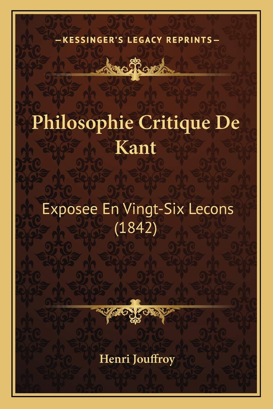 Philosophie Critique De Kant: Exposee En Vingt-Six Lecons (1842) book