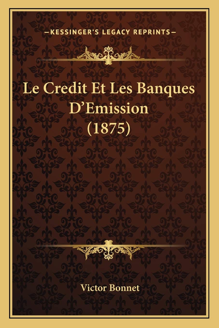 Le Credit Et Les Banques D'Emission (1875) book