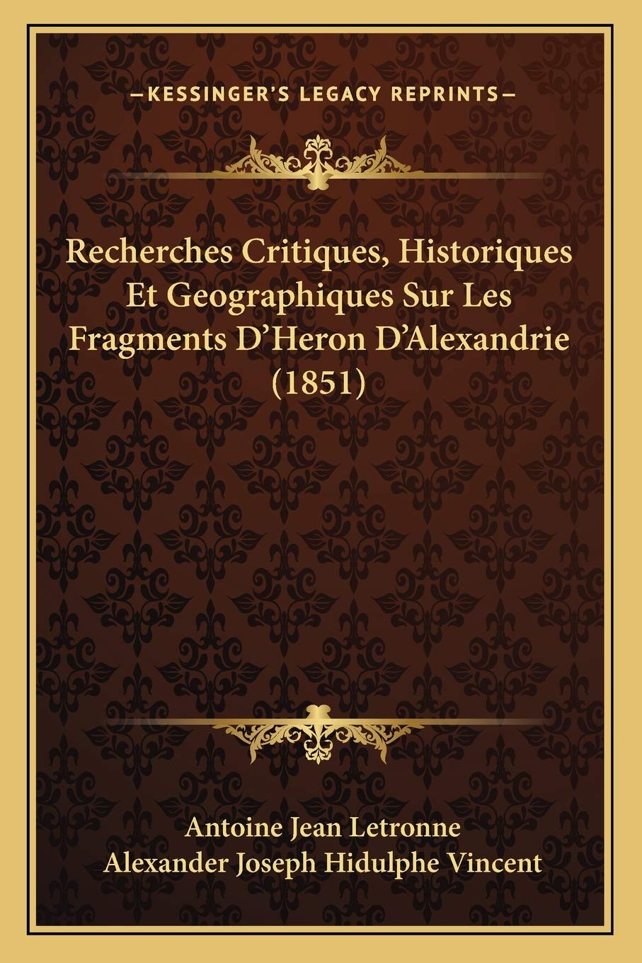 Recherches Critiques, Historiques Et Geographiques Sur Les Fragments D'Heron D'Alexandrie (1851) book