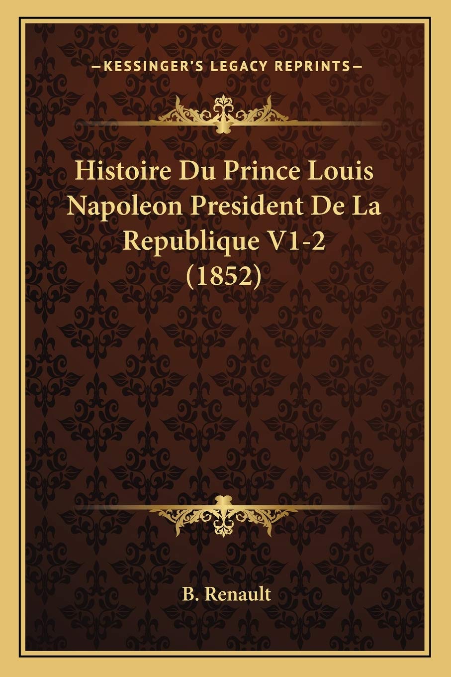 Histoire Du Prince Louis Napoleon President De La Republique V1-2 (1852) book