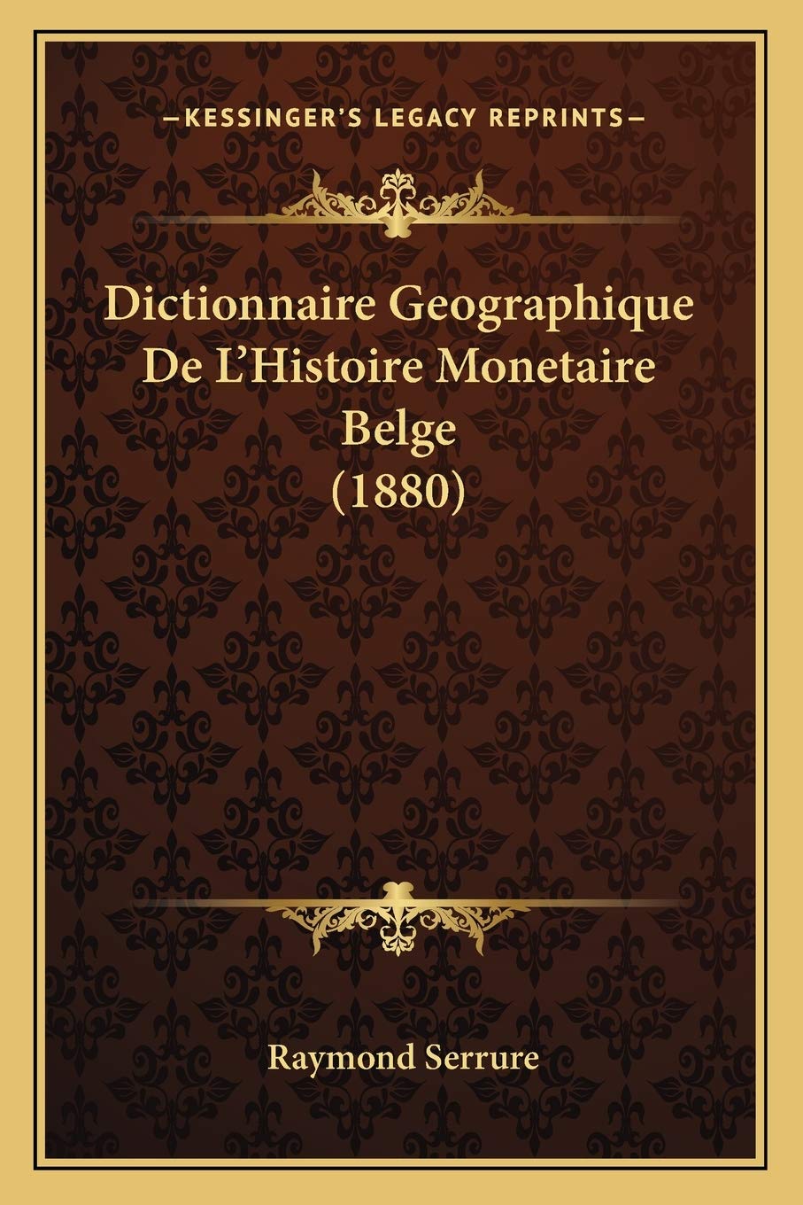 Dictionnaire Geographique De L'Histoire Monetaire Belge (1880) book
