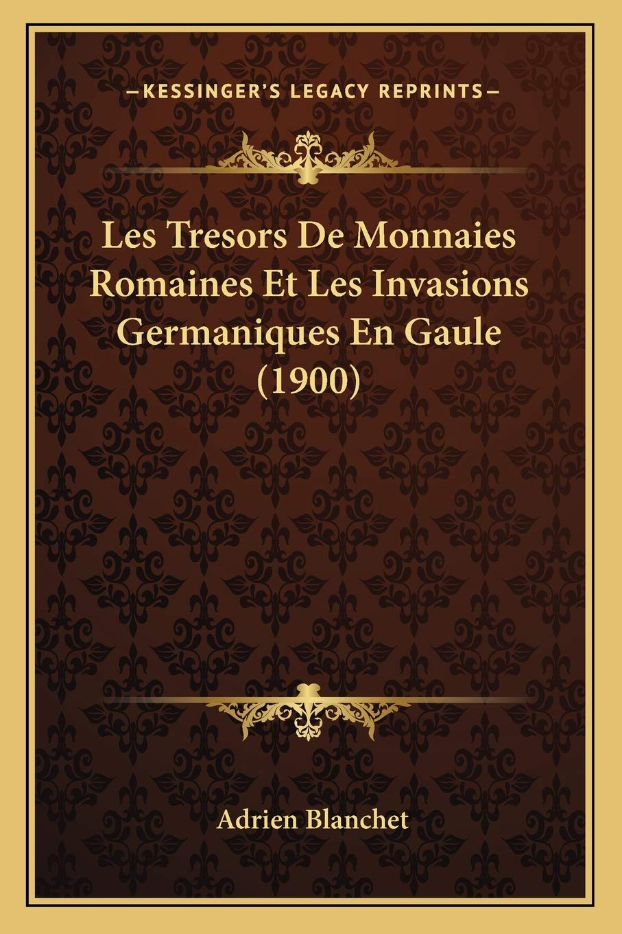 Les Tresors De Monnaies Romaines Et Les Invasions Germaniques En Gaule (1900) book