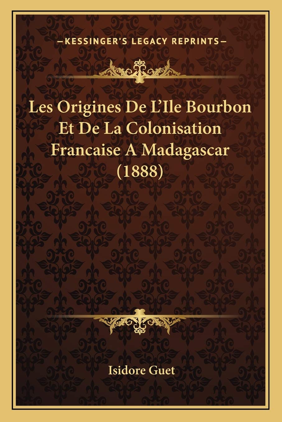 Les Origines De L'Ile Bourbon Et De La Colonisation Francaise A Madagascar (1888) book
