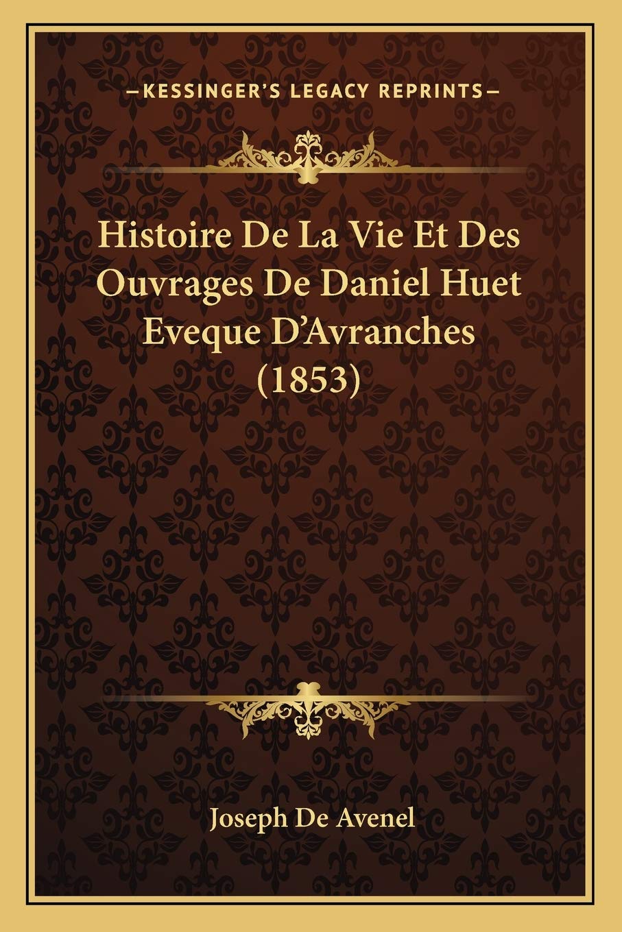 Histoire De La Vie Et Des Ouvrages De Daniel Huet Eveque D'Avranches (1853) book