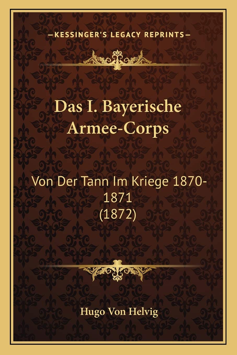 Das I. Bayerische Armee-Corps: Von Der Tann Im Kriege 1870-1871 (1872) International