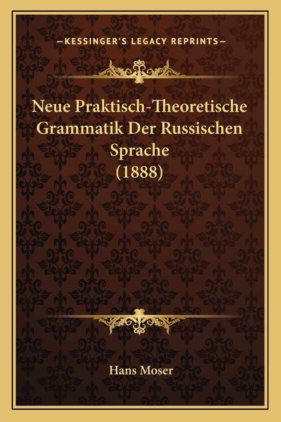 Neue Praktisch-Theoretische Grammatik Der Russischen Sprache (1888) Social Sciences