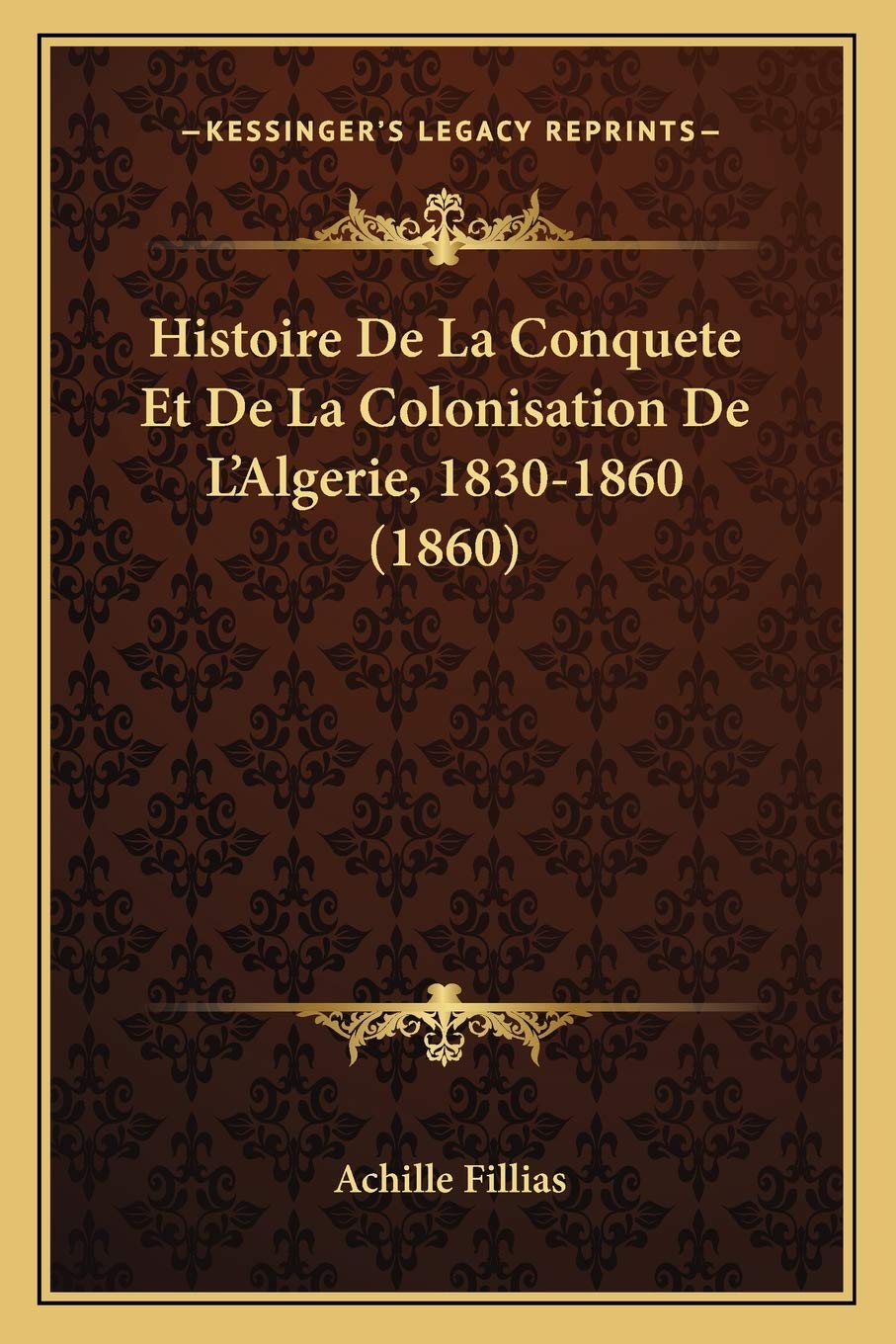 Histoire De La Conquete Et De La Colonisation De L'Algerie, 1830-1860 (1860) book