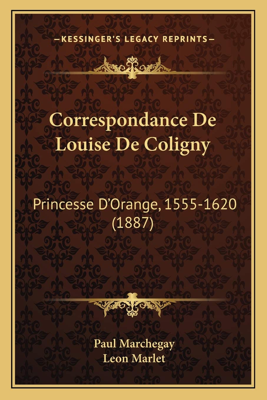Correspondance De Louise De Coligny: Princesse D'Orange, 1555-1620 (1887) book
