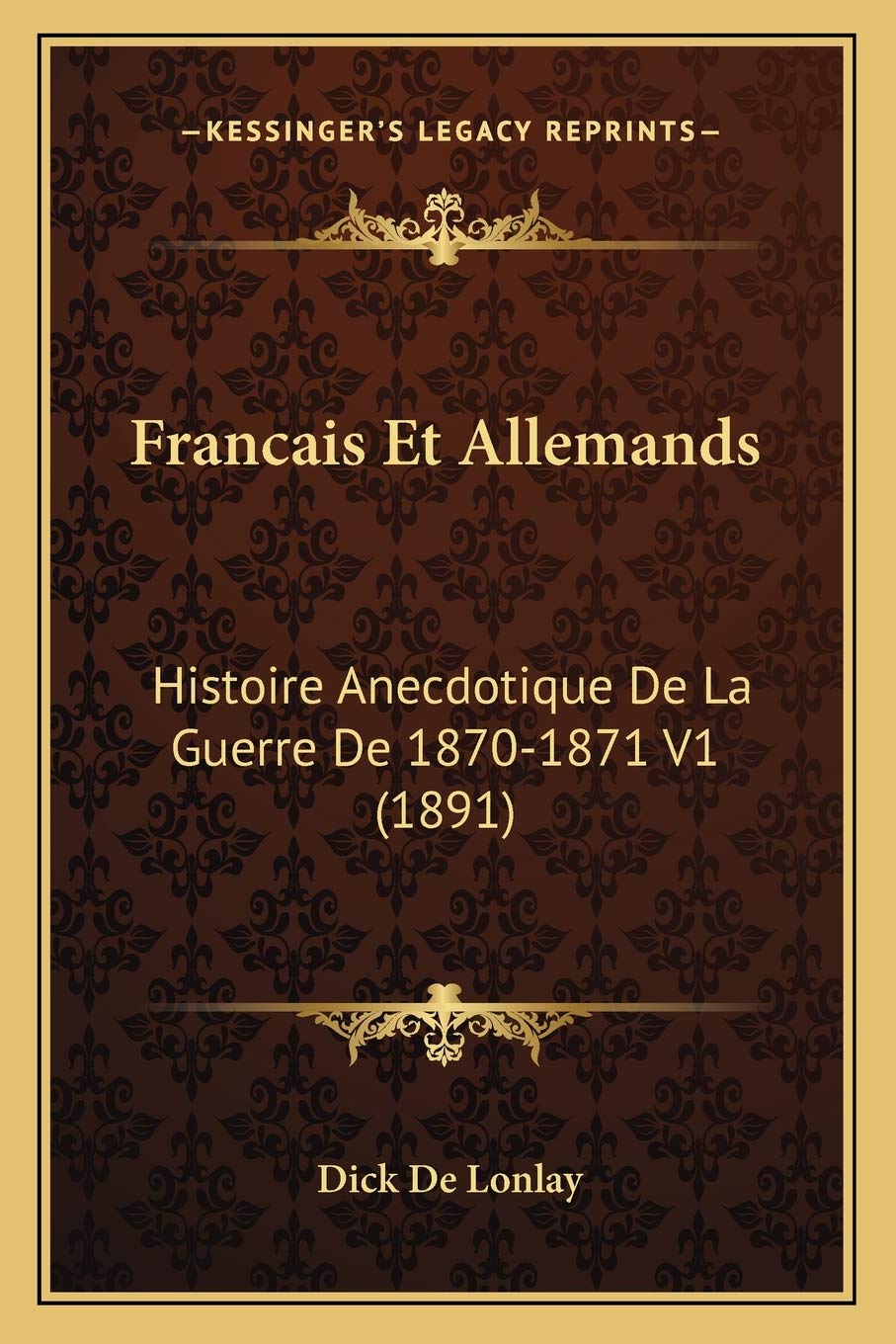 Francais Et Allemands: Histoire Anecdotique De La Guerre De 1870-1871 V1 (1891) book