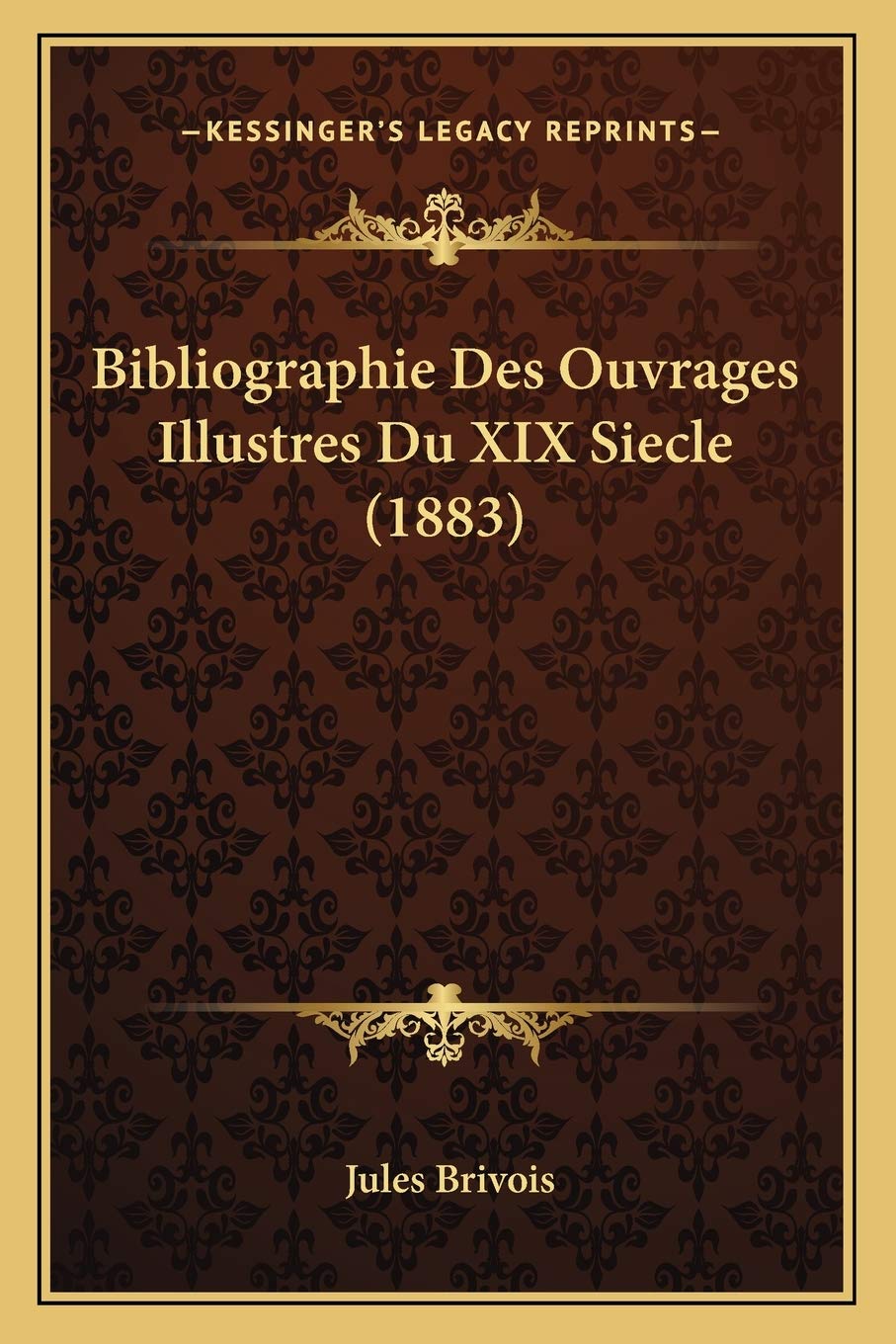 Bibliographie Des Ouvrages Illustres Du XIX Siecle (1883) book