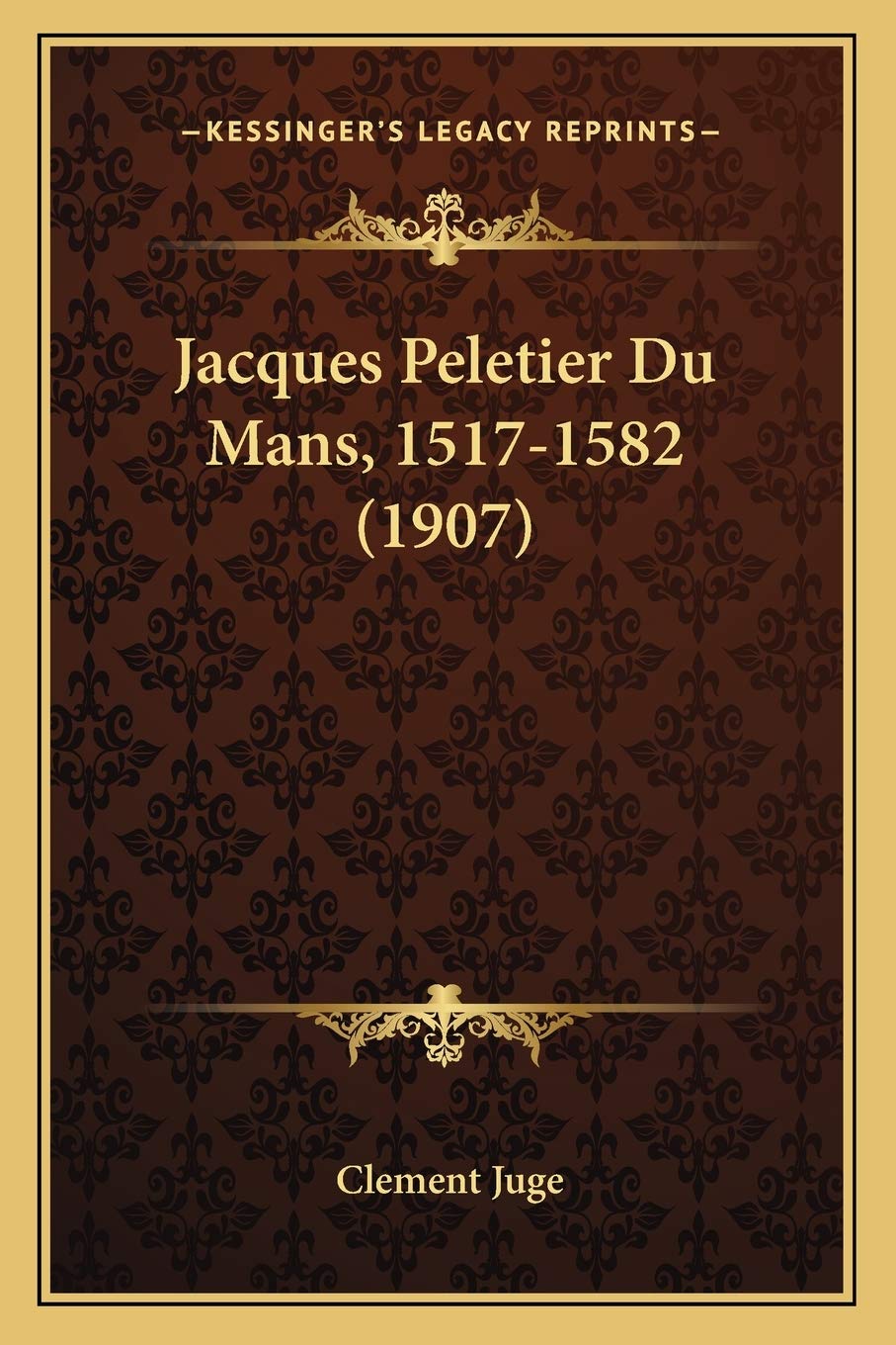 Jacques Peletier Du Mans, 1517-1582 (1907) book