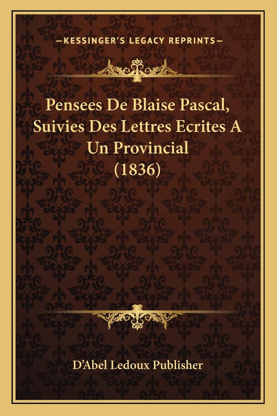 Pensees De Blaise Pascal, Suivies Des Lettres Ecrites A Un Provincial (1836) Philosophy