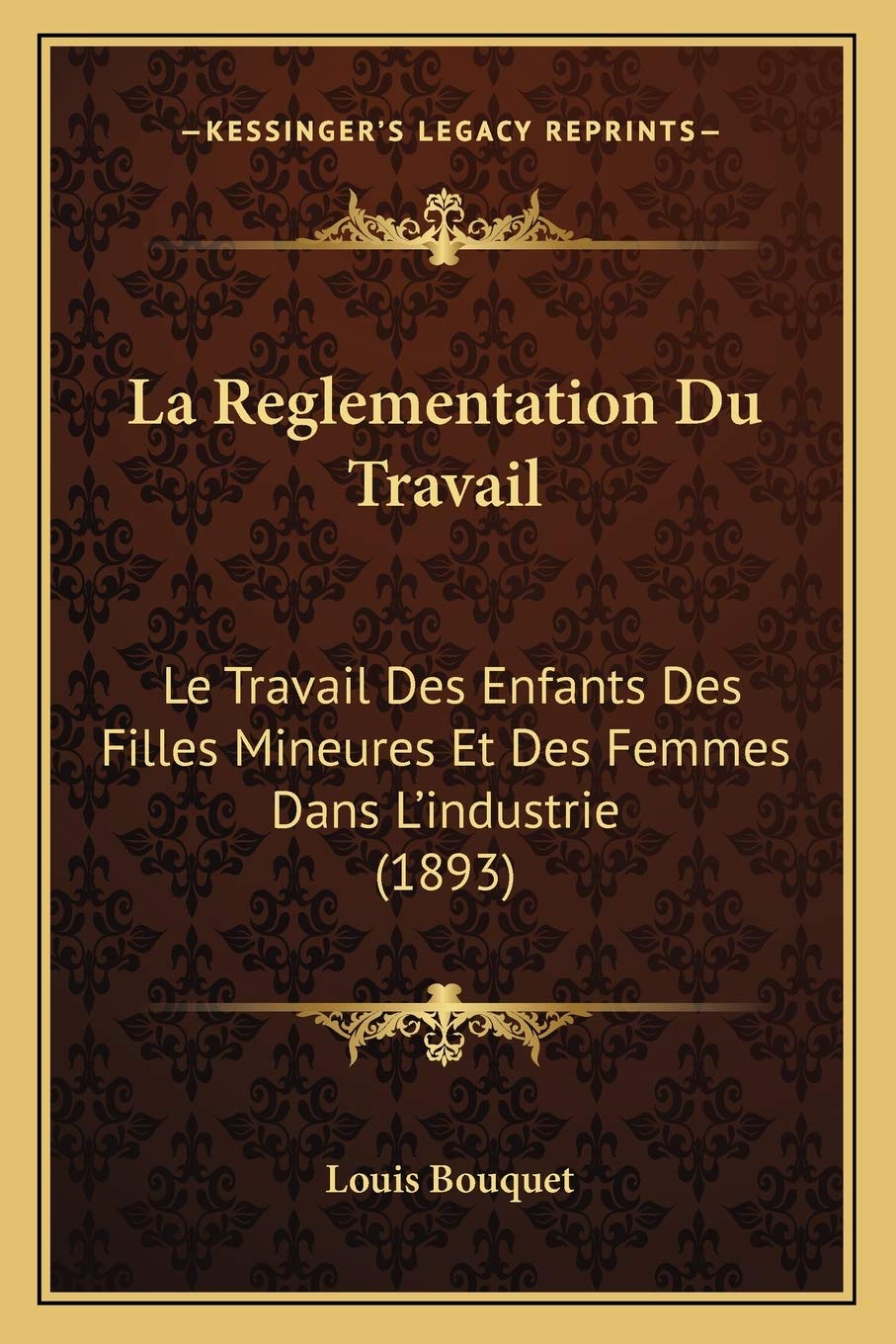 La Reglementation Du Travail: Le Travail Des Enfants Des Filles Mineures Et Des Femmes Dans L'industrie (1893) Law