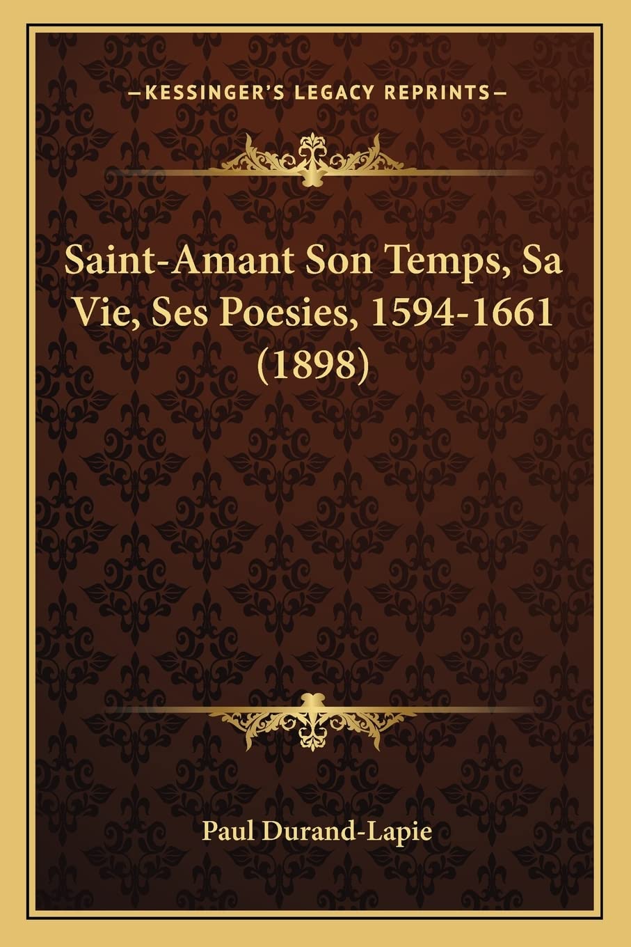 Saint-Amant Son Temps, Sa Vie, Ses Poesies, 1594-1661 (1898) Poetry
