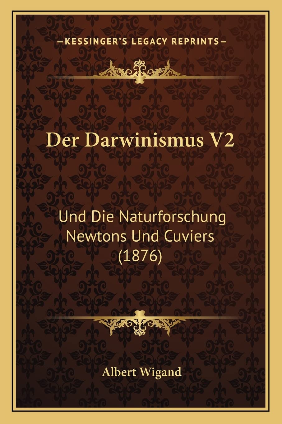 Der Darwinismus V2: Und Die Naturforschung Newtons Und Cuviers (1876) Philosophy