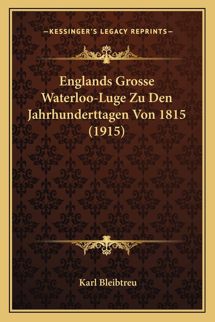 Englands Grosse Waterloo-Luge Zu Den Jahrhunderttagen Von 1815 (1915) International