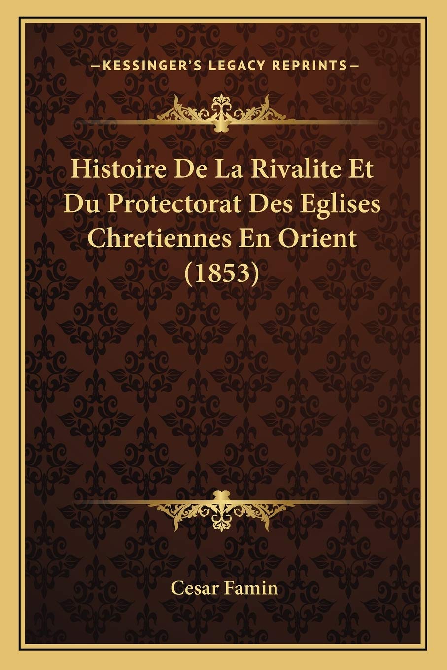 Histoire De La Rivalite Et Du Protectorat Des Eglises Chretiennes En Orient (1853) International