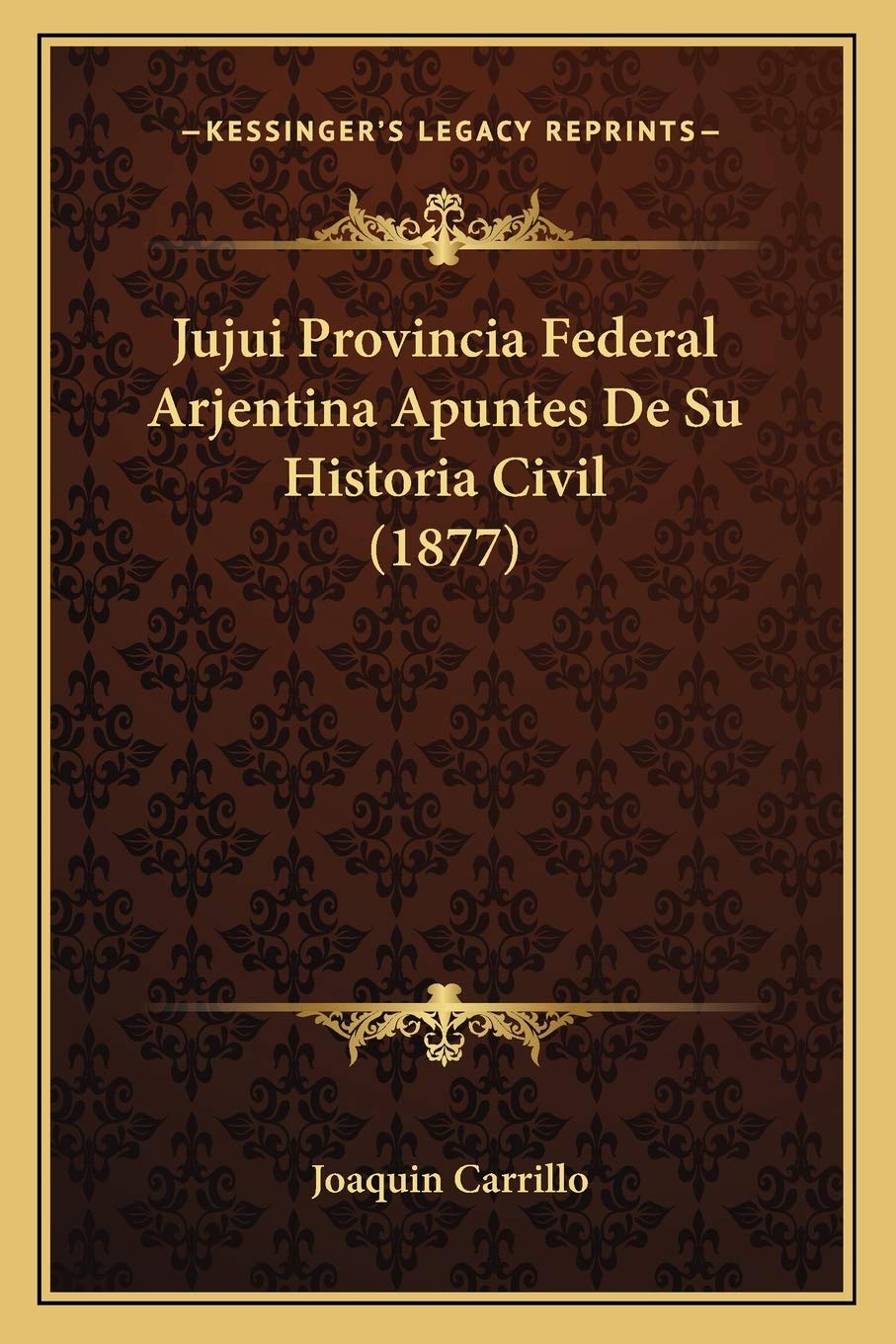 Jujui Provincia Federal Arjentina Apuntes De Su Historia Civil (1877) International