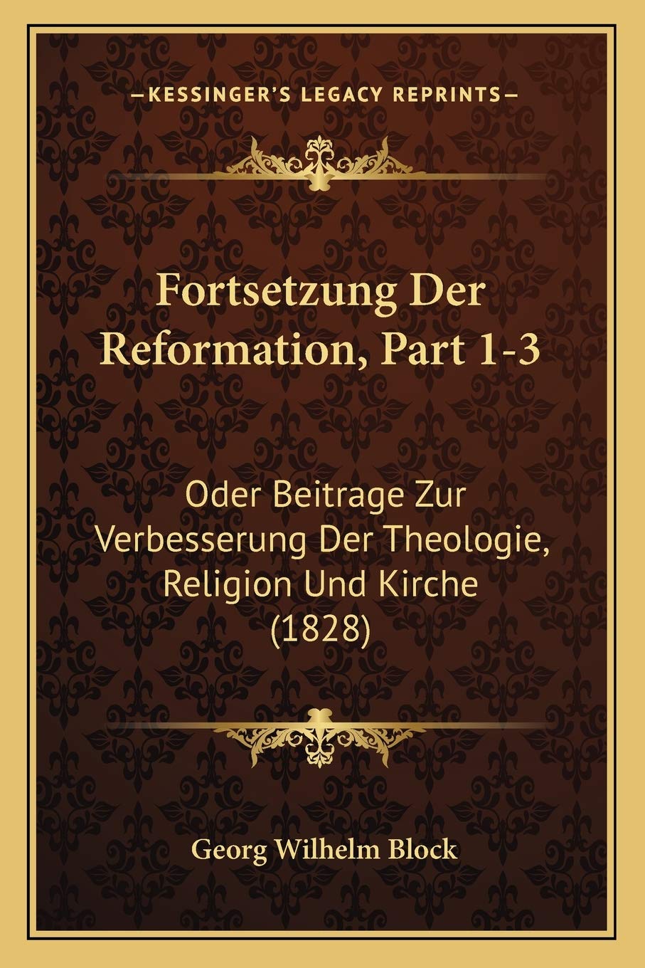 Fortsetzung Der Reformation, Part 1-3: Oder Beitrage Zur Verbesserung Der Theologie, Religion Und Kirche (1828) Philosophy