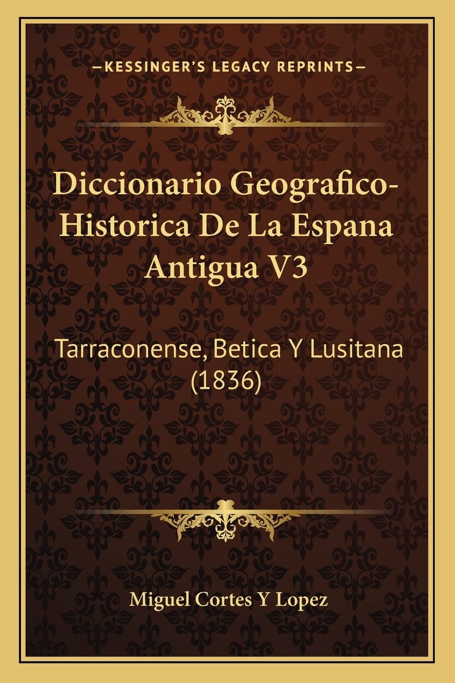 Diccionario Geografico-Historica De La Espana Antigua V3: Tarraconense, Betica Y Lusitana (1836) International