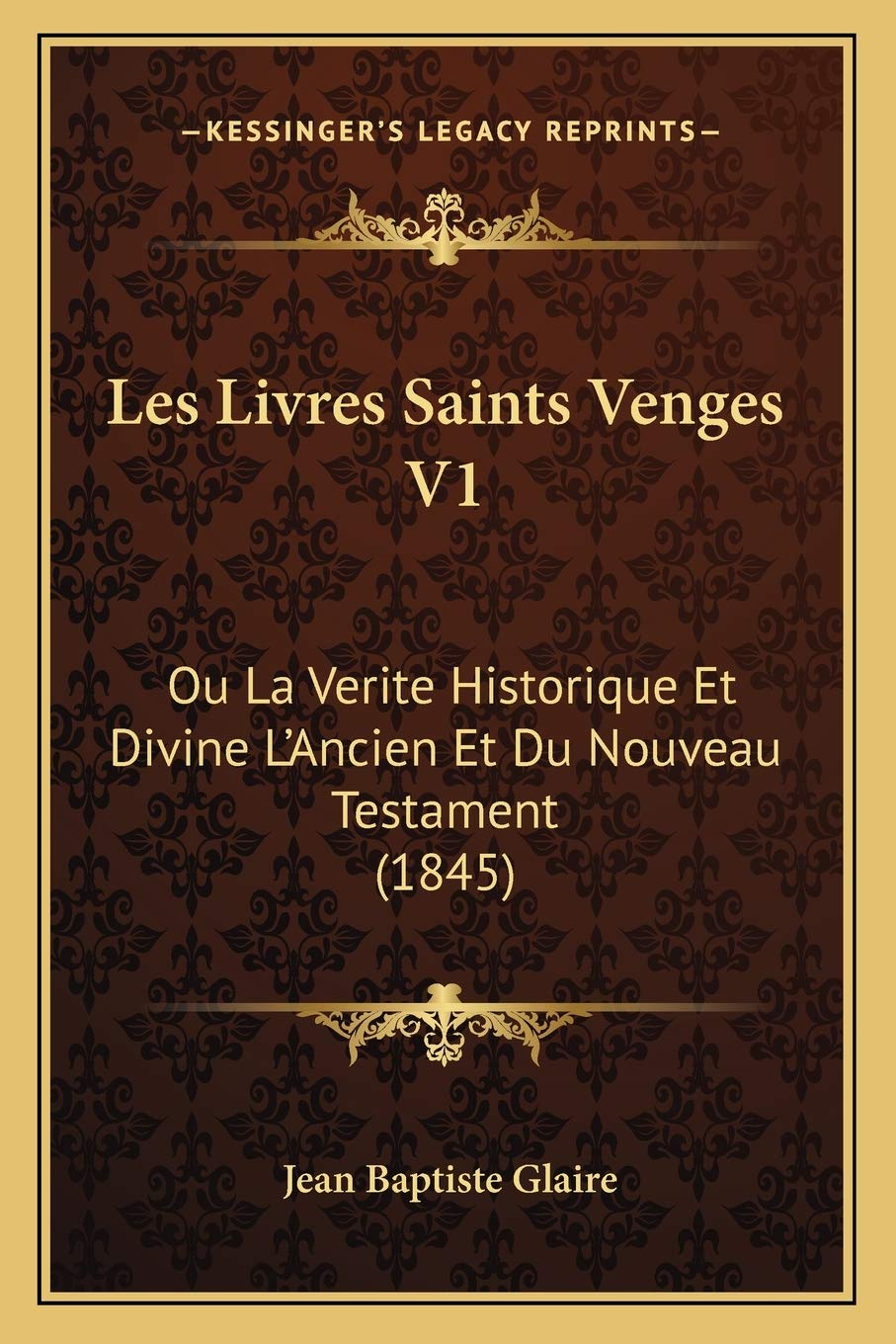 Les Livres Saints Venges V1: Ou La Verite Historique Et Divine L'Ancien Et Du Nouveau Testament (1845) International