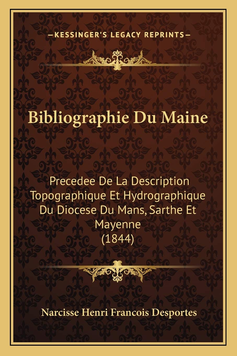 Bibliographie Du Maine: Precedee De La Description Topographique Et Hydrographique Du Diocese Du Mans, Sarthe Et Mayenne (1844) International