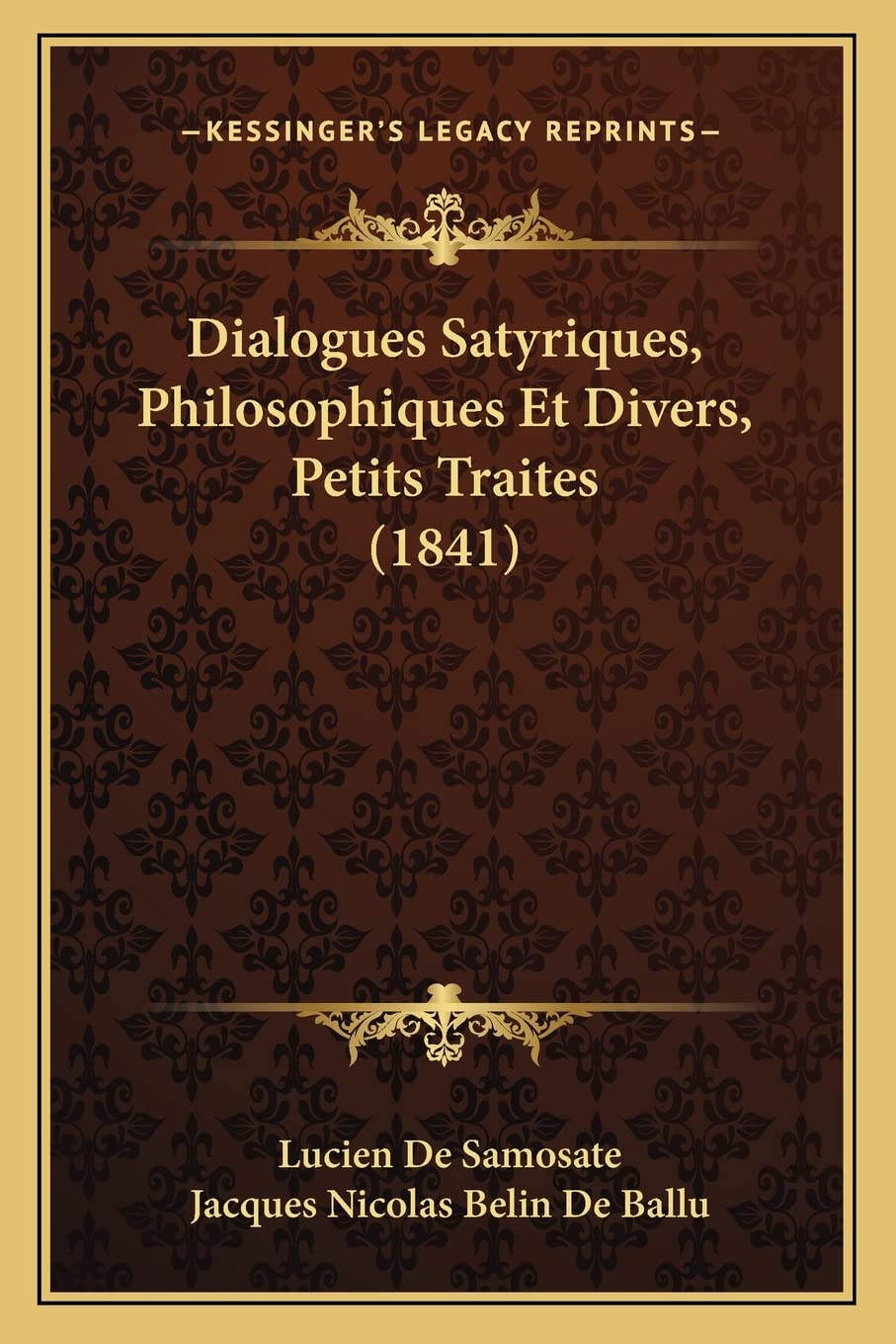 Dialogues Satyriques, Philosophiques Et Divers, Petits Traites (1841) Philosophy