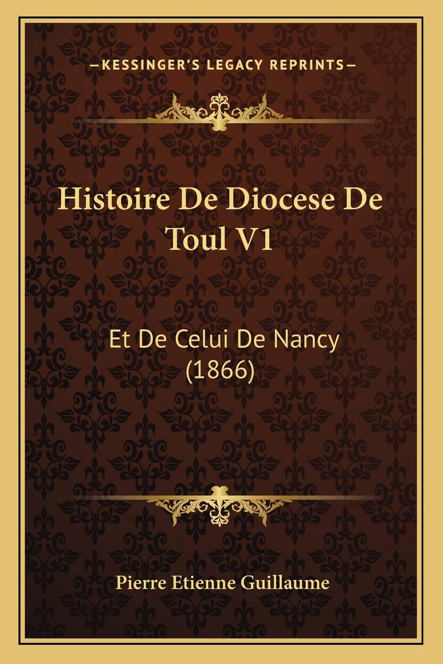 Histoire De Diocese De Toul V1: Et De Celui De Nancy (1866) International