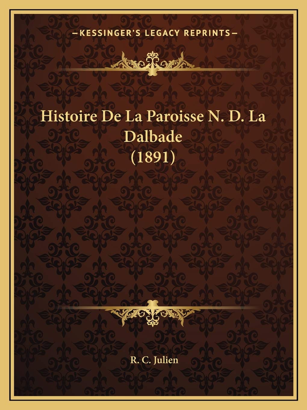 Histoire De La Paroisse N. D. La Dalbade (1891) International