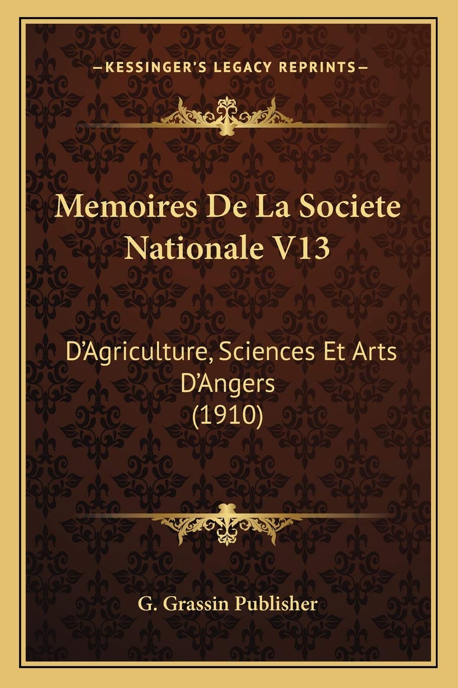 Memoires De La Societe Nationale V13: D'Agriculture, Sciences Et Arts D'Angers (1910) International
