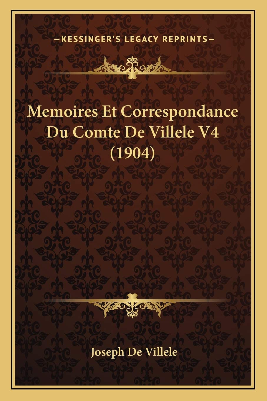 Memoires Et Correspondance Du Comte De Villele V4 (1904) International