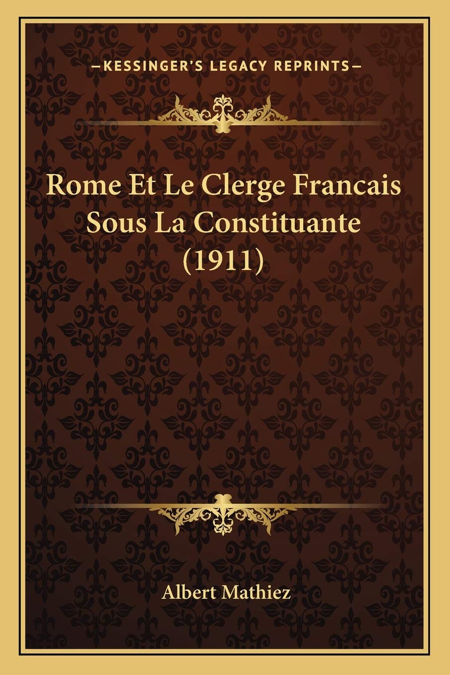 Rome Et Le Clerge Francais Sous La Constituante (1911) International