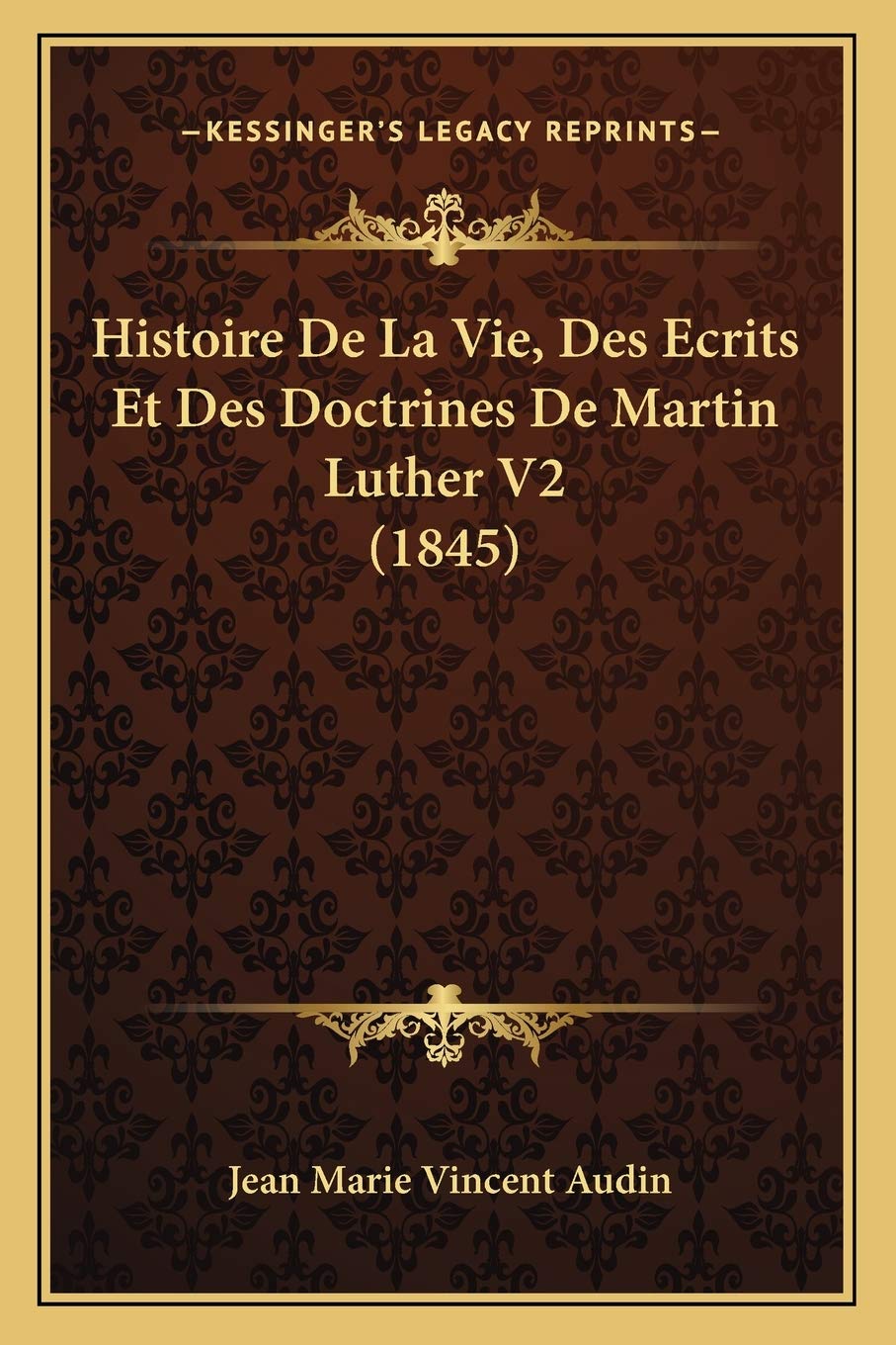 Histoire De La Vie, Des Ecrits Et Des Doctrines De Martin Luther V2 (1845) International