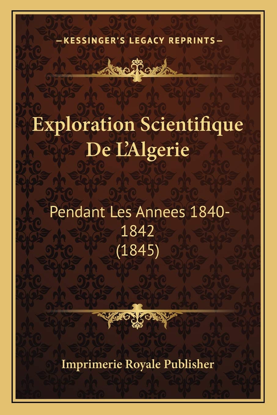 Exploration Scientifique De L'Algerie: Pendant Les Annees 1840-1842 (1845) International