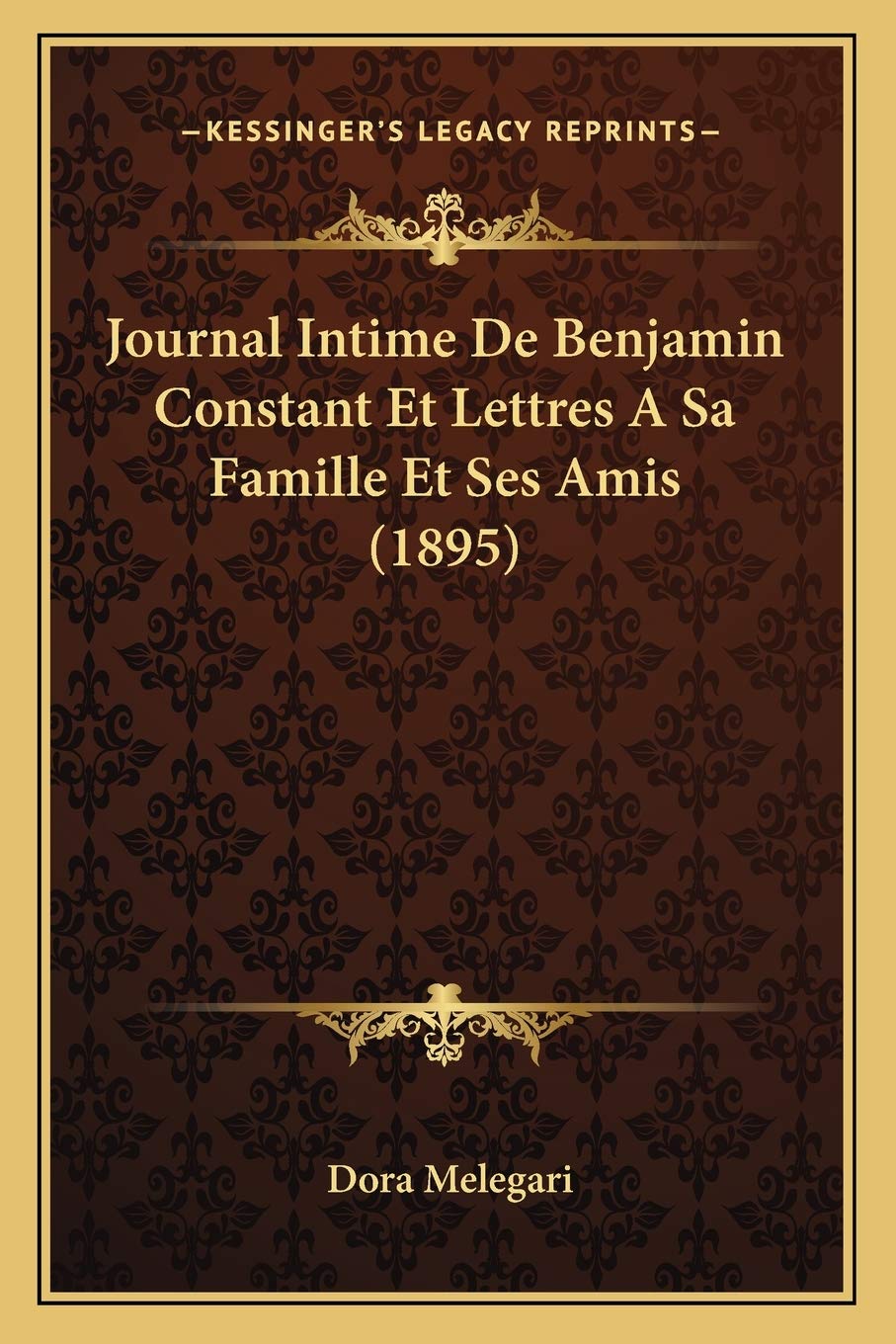 Journal Intime De Benjamin Constant Et Lettres A Sa Famille Et Ses Amis (1895) Essays & Short Stories