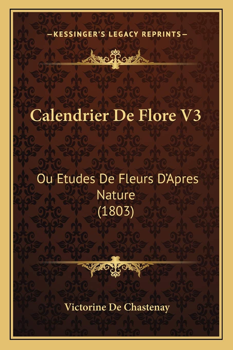 Calendrier De Flore V3: Ou Etudes De Fleurs D'Apres Nature (1803) International