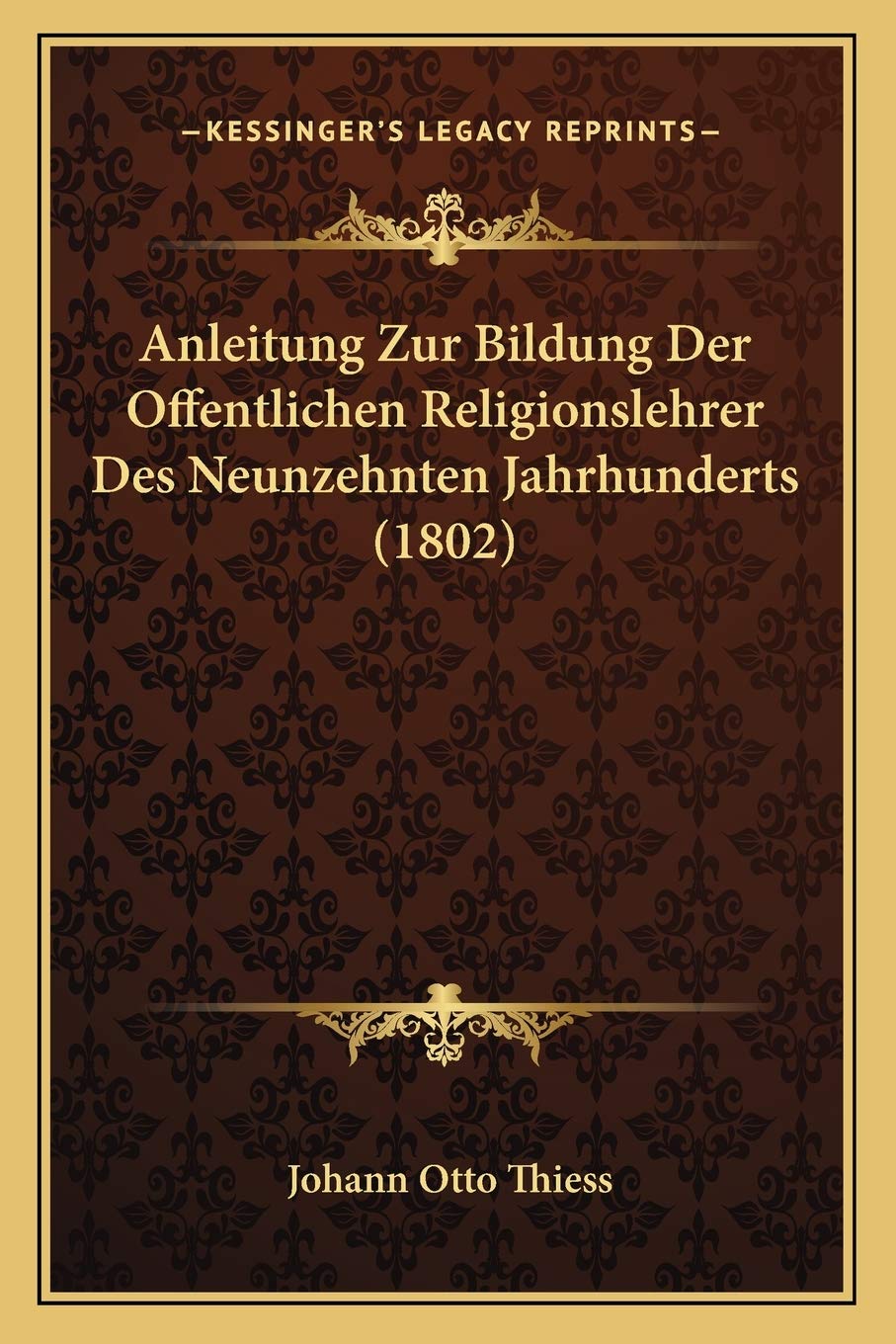Anleitung Zur Bildung Der Offentlichen Religionslehrer Des Neunzehnten Jahrhunderts (1802) International