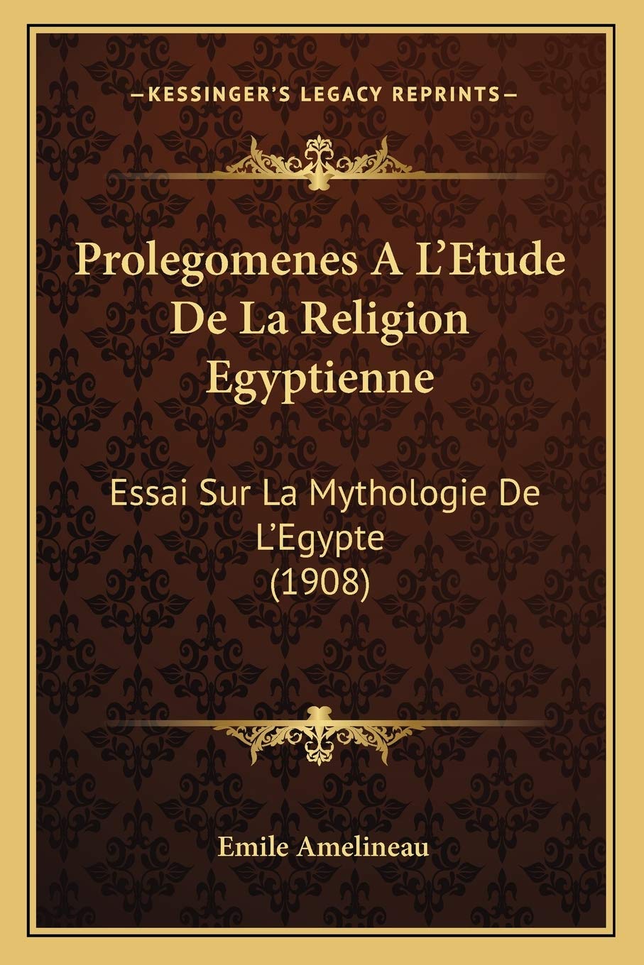 Prolegomenes A L'Etude De La Religion Egyptienne: Essai Sur La Mythologie De L'Egypte (1908) International