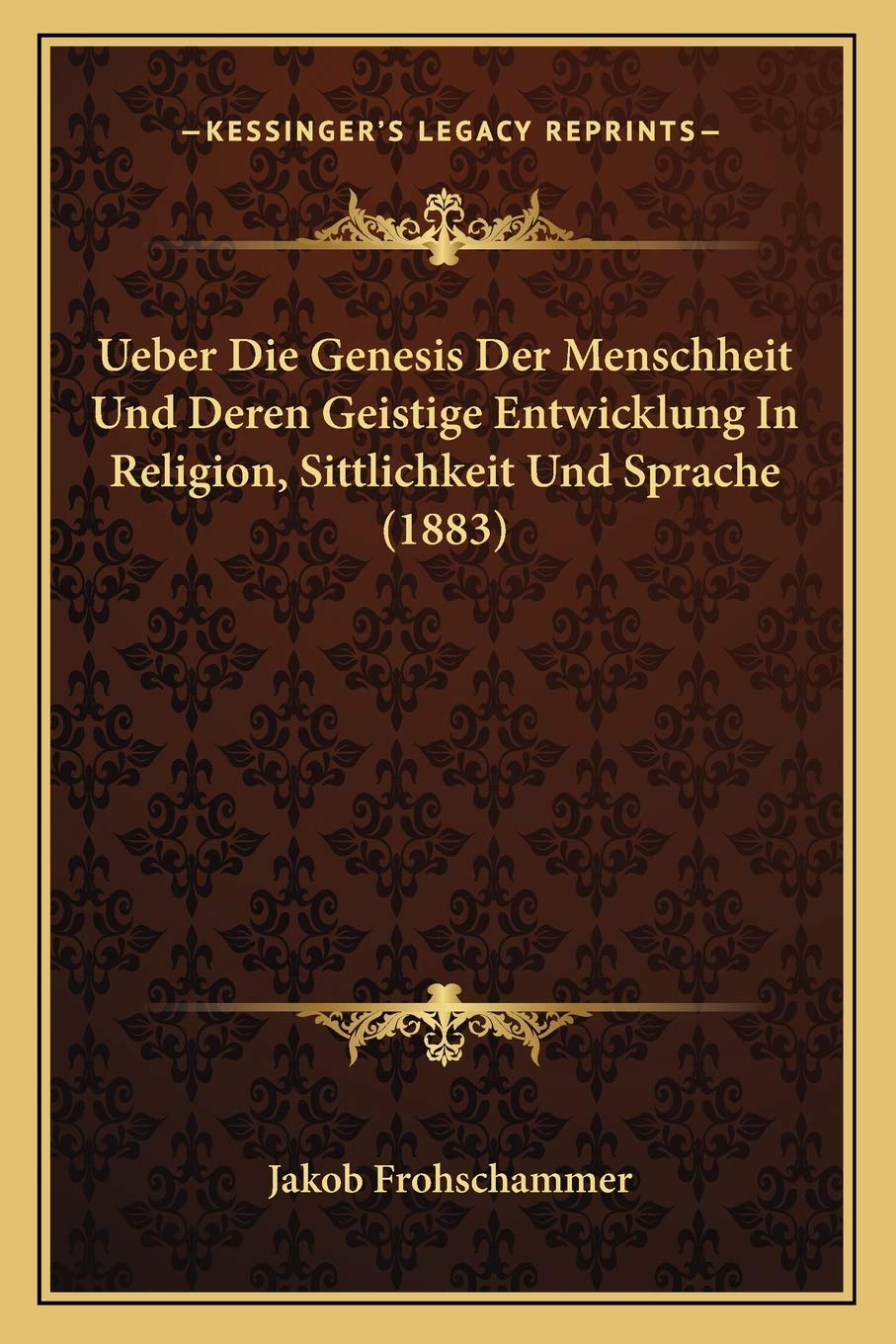 Ueber Die Genesis Der Menschheit Und Deren Geistige Entwicklung In Religion, Sittlichkeit Und Sprache (1883) Philosophy