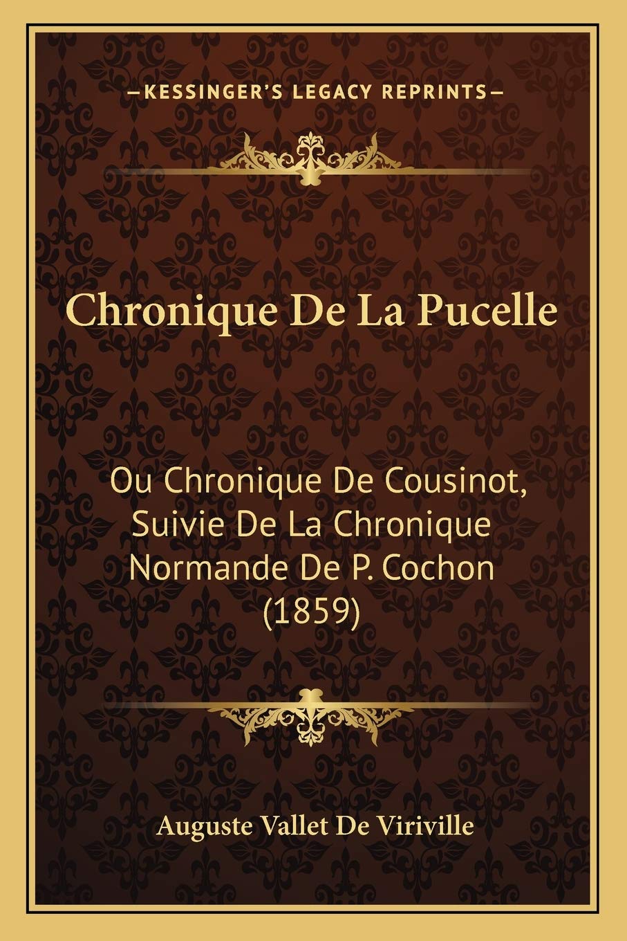 Chronique De La Pucelle: Ou Chronique De Cousinot, Suivie De La Chronique Normande De P. Cochon (1859) Contemporary literature
