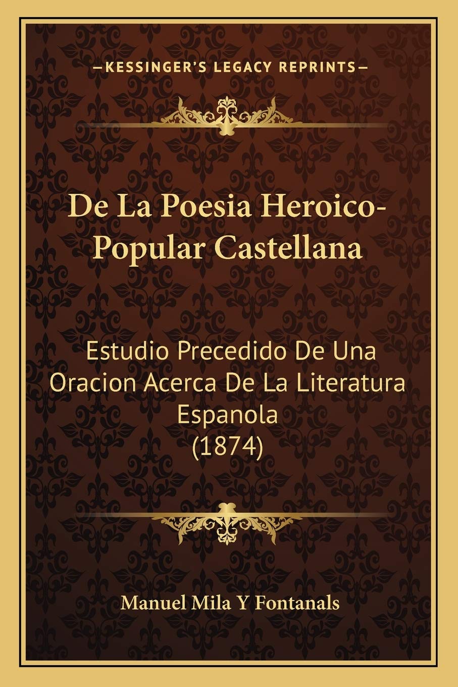 De La Poesia Heroico-Popular Castellana: Estudio Precedido De Una Oracion Acerca De La Literatura Espanola (1874) Poetry